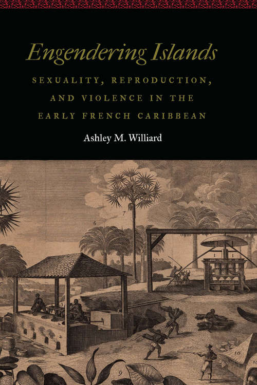 Book cover of Engendering Islands: Sexuality, Reproduction, and Violence in the Early French Caribbean (Women and Gender in the Early Modern World)