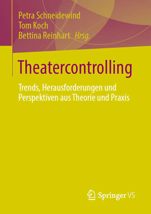 Book cover of Theatercontrolling: Trends, Herausforderungen und Perspektiven aus Theorie und Praxis