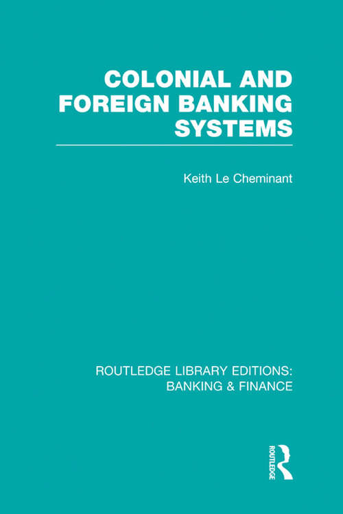 Book cover of Colonial and Foreign Banking Systems (Routledge Library Editions: Banking & Finance)