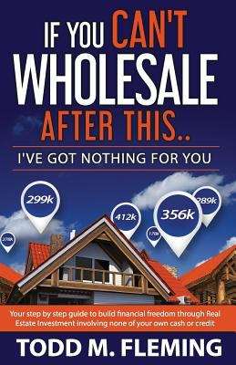 Book cover of If You Can't Wholesale After This: I've Got Nothing For You...