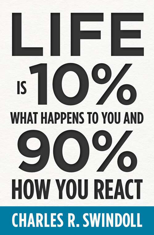 Book cover of Life Is 10% What Happens to You and 90% How You React