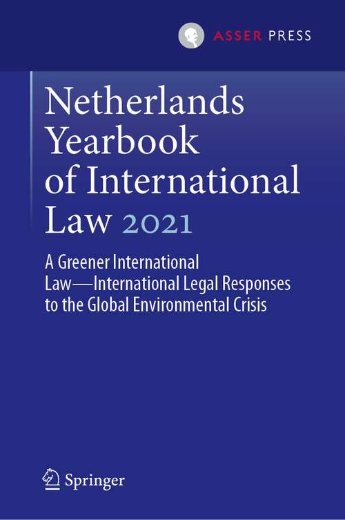 Book cover of Netherlands Yearbook of International Law 2021: A Greener International Law—International Legal Responses to the Global Environmental Crisis (1st ed. 2023) (Netherlands Yearbook of International Law #52)