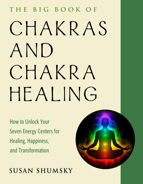 Book cover of The Big Book of Chakras and Chakra Healing: How to Unlock Your Seven Energy Centers for Healing, Happiness, and Transformation (Weiser Big Book Series)