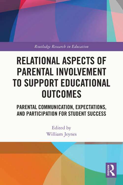 Book cover of Relational Aspects of Parental Involvement to Support Educational Outcomes: Parental Communication, Expectations, and Participation for Student Success (Routledge Research in Education)