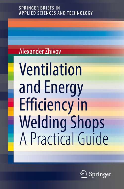 Book cover of Ventilation and Energy Efficiency in Welding Shops: A Practical Guide (1st ed. 2022) (SpringerBriefs in Applied Sciences and Technology)
