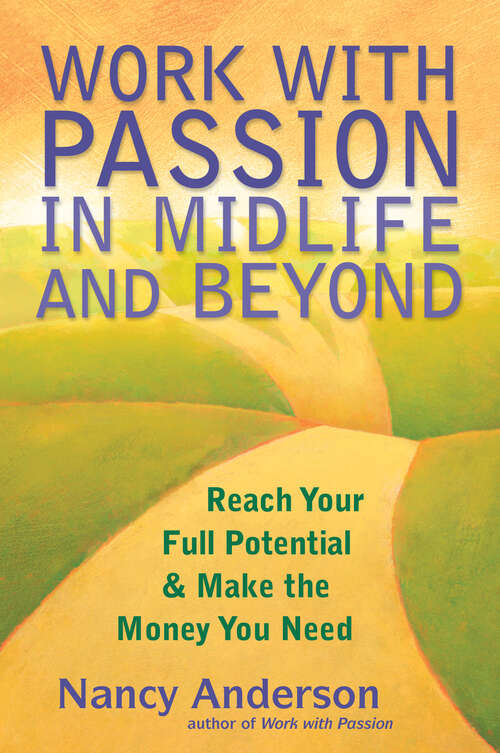 Book cover of Work with Passion in Midlife and Beyond: Reach Your Full Potential and Make the Money You Need