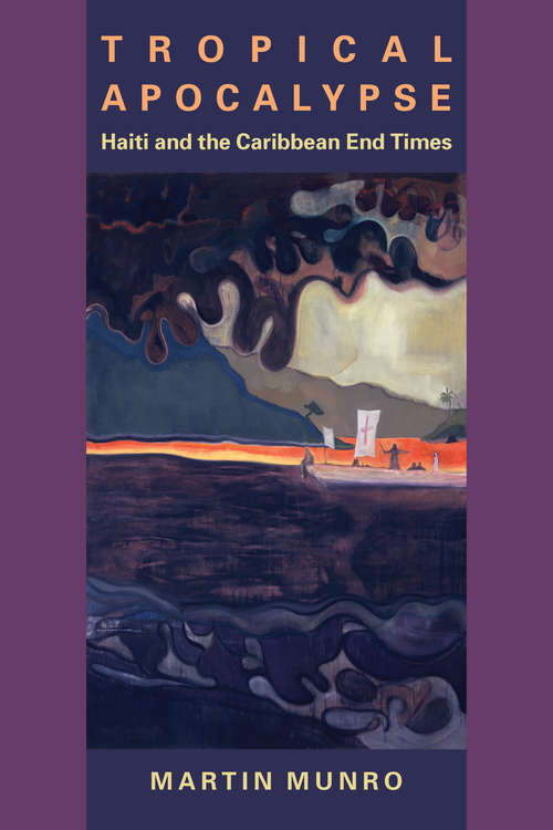 Book cover of Tropical Apocalypse: Haiti and the Caribbean End Times (New World Studies)