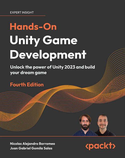 Book cover of Hands-On Unity  Game Development: Unlock the power of Unity 2023 and build your dream game