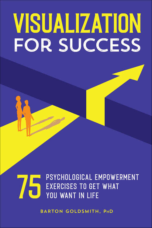 Book cover of Visualization for Success: 75 Psychological Empowerment Exercises to Get What You Want in Life