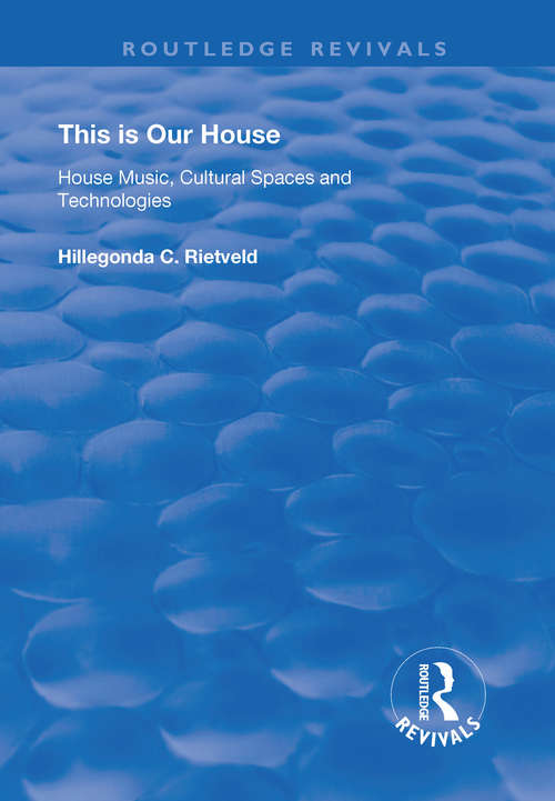 Book cover of This is Our House: House Music, Cultural Spaces and Technologies (Routledge Revivals)