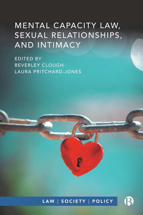 Book cover of Mental Capacity Law, Sexual Relationships, and Intimacy (First Edition) (Law, Society, Policy)