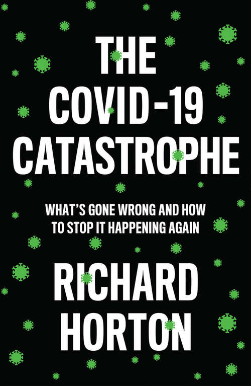 Book cover of The COVID-19 Catastrophe: What's Gone Wrong and How to Stop It Happening Again