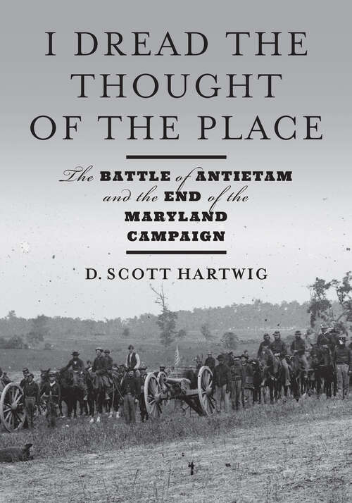 Book cover of I Dread the Thought of the Place: The Battle Of Antietam And The End Of The Maryland Campaign