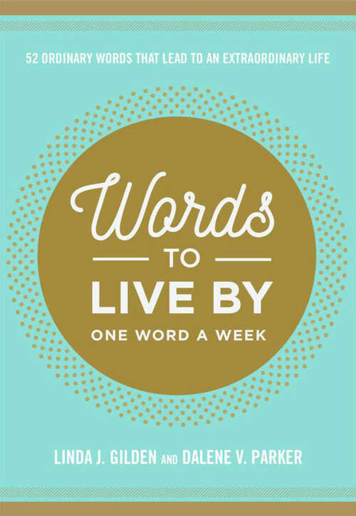 Book cover of Words to Live By: 52 Ordinary Words That Lead to an Extraordinary Life