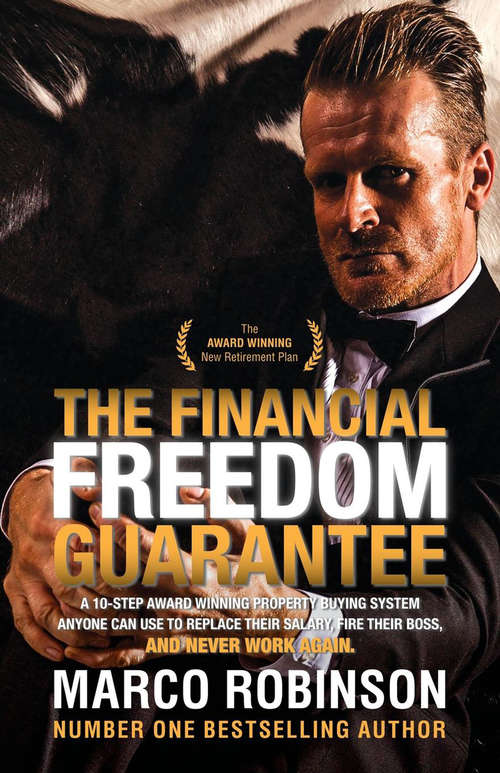 Book cover of The Financial Freedom Guarantee: The 10-Step Award Winning Property Buying System Anyone Can Use to Replace Their Salary, Fire Their Boss, and Never Work Again