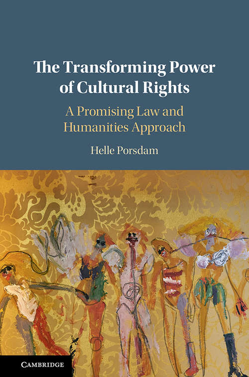 Book cover of The Transforming Power of Cultural Rights: A Promising Law and Humanities Approach