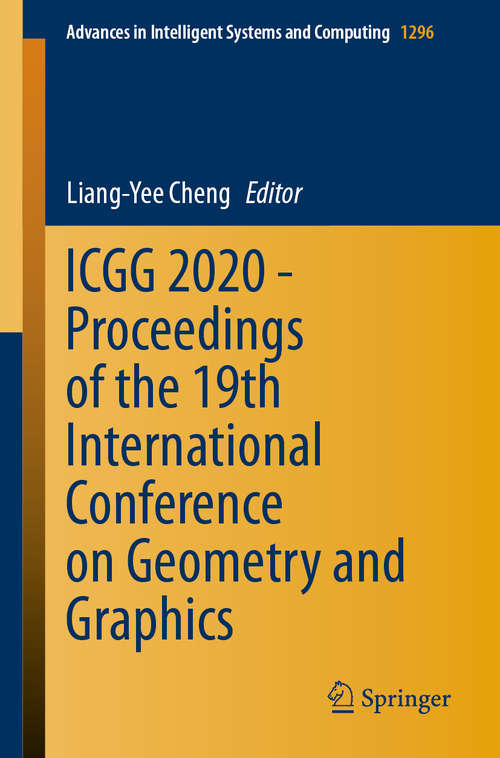 Book cover of ICGG 2020 - Proceedings of the 19th International Conference on Geometry and Graphics (1st ed. 2021) (Advances in Intelligent Systems and Computing #1296)