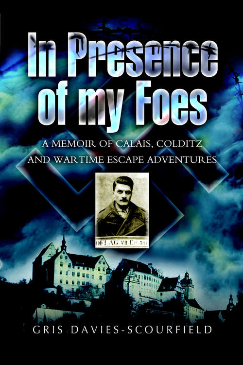 Book cover of In Presence of My Foes: A Memoir Calais, Colditz, and Wartime Escape Adventures