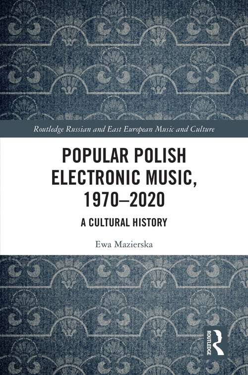 Book cover of Popular Polish Electronic Music, 1970–2020: A Cultural History (Routledge Russian and East European Music and Culture)