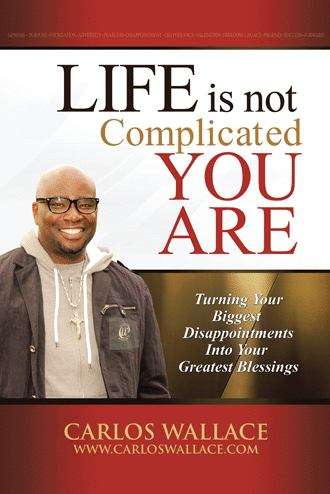 Book cover of Life Is Not Complicated--You Are: Turning Your Biggest Disappointments Into Your Greatest Blessings