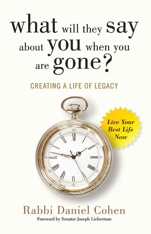 Book cover of What Will They Say About You When You're Gone?: Creating a Life of Legacy