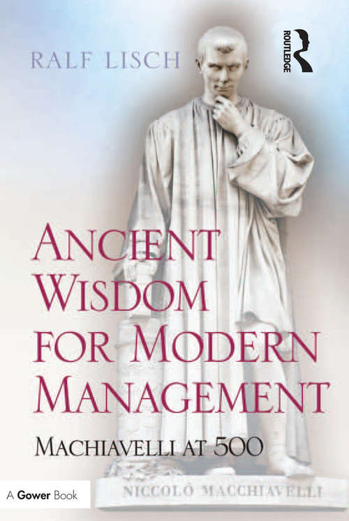 Book cover of Ancient Wisdom for Modern Management: Machiavelli at 500