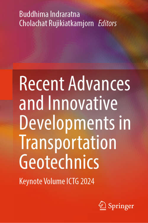 Book cover of Recent Advances and Innovative Developments in Transportation Geotechnics: Keynote Volume ICTG 2024