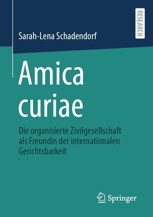 Book cover of Amica curiae: Die organisierte Zivilgesellschaft als Freundin der internationalen Gerichtsbarkeit (1. Aufl. 2022)