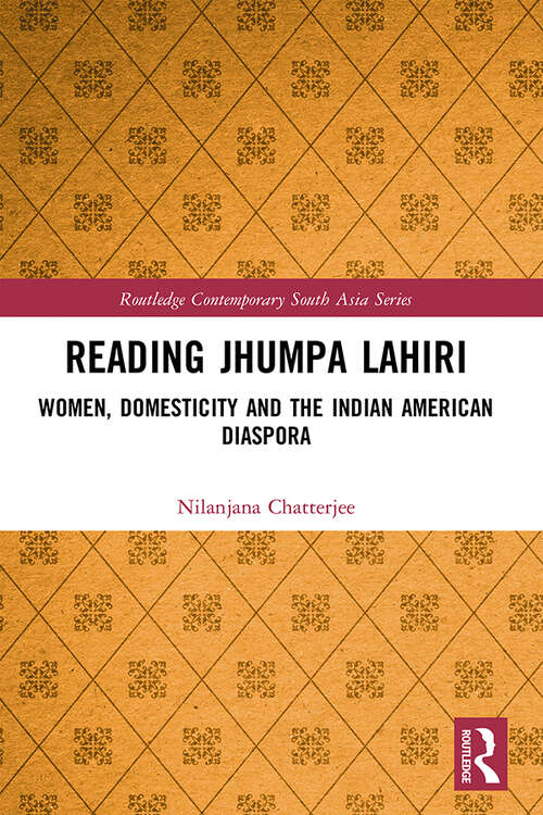 Book cover of Reading Jhumpa Lahiri: Women, Domesticity and the Indian American Diaspora (Routledge Contemporary South Asia Series)