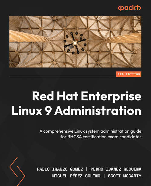 Book cover of Red Hat Enterprise Linux 9 Administration: A comprehensive Linux system administration guide for RHCSA certification exam candidates, 2nd Edition