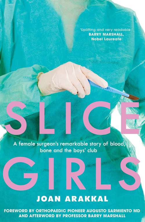 Book cover of Slice Girls: A Female Surgeon's Remarkable Story Of Blood, Bone And The Boys' Club