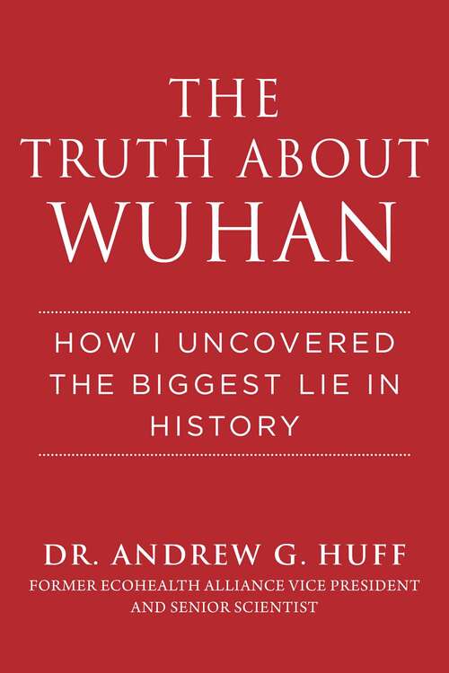 Book cover of The Truth about Wuhan: How I Uncovered the Biggest Lie in History