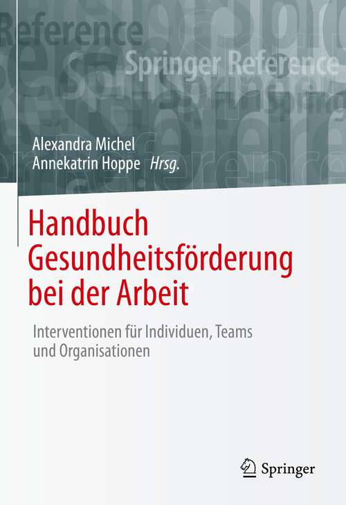 Book cover of Handbuch Gesundheitsförderung bei der Arbeit: Interventionen für Individuen, Teams und Organisationen (1. Aufl. 2022)