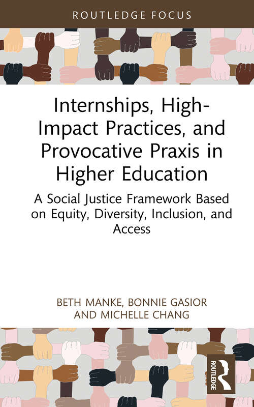 Book cover of Internships, High-Impact Practices, and Provocative Praxis in Higher Education: A Social Justice Framework Based on Equity, Diversity, Inclusion, and Access (Routledge Research in Higher Education)