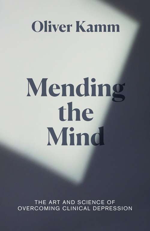 Book cover of Mending the Mind: The Art And Science Of Treating Clinical Depression