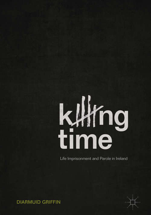 Book cover of Killing Time: Life Imprisonment And Parole In Ireland (1st ed. 2018)