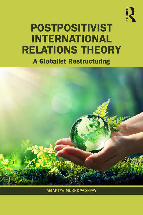 Book cover of Postpositivist International Relations Theory: A Globalist Restructuring