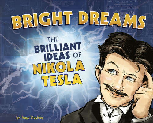 Book cover of Bright Dreams: The Brilliant Inventions of Nikola Tesla