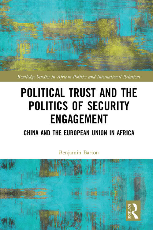 Book cover of Political Trust and the Politics of Security Engagement: China and the European Union in Africa (Routledge Studies in African Politics and International Relations)