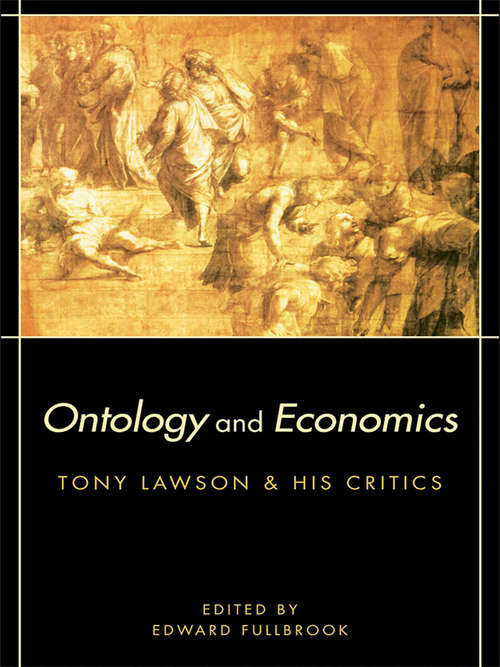 Book cover of Ontology and Economics: Tony Lawson and His Critics (Routledge Advances in Heterodox Economics)