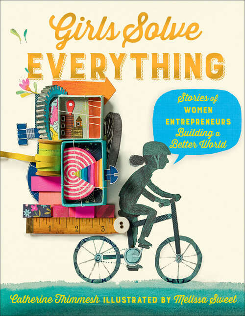 Book cover of Girls Solve Everything: Stories of Women Entrepreneurs Building a Better World