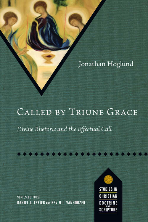 Book cover of Called by Triune Grace: Divine Rhetoric and the Effectual Call (Studies in Christian Doctrine and Scripture)