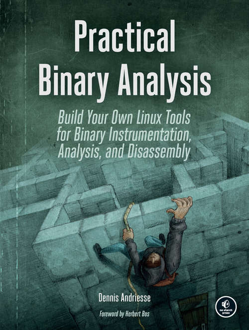 Book cover of Practical Binary Analysis: Build Your Own Linux Tools for Binary Instrumentation, Analysis, and Disassembly