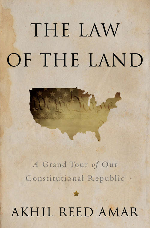 Book cover of The Law of the Land: A Grand Tour of Our Constitutional Republic