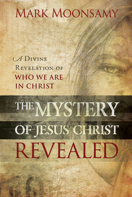 Book cover of The Mystery of Jesus Christ Revealed: A Divine Revelation of Who We Are in Christ