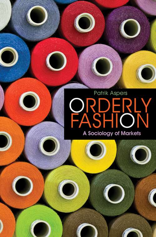 Book cover of Orderly Fashion: A Sociology of Markets