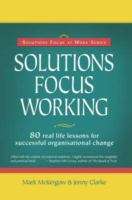 Book cover of Solutions Focus Working: 80 Real Life Lessons for Successful Organizational Change (Solutions Focus at Work Series)