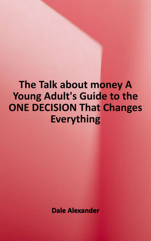 Book cover of The Talk (About Money): A Young Adult's Guide to the One Decision That Changes Everything