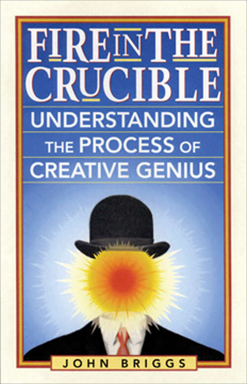 Book cover of Fire in the Crucible: Understanding the Process of Creative Genius