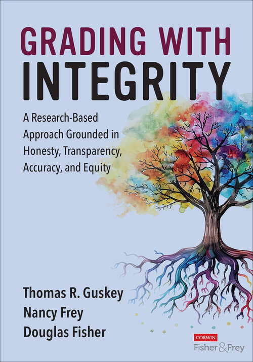 Book cover of Grading With Integrity: A Research-Based Approach Grounded in Honesty, Transparency, Accuracy, and Equity